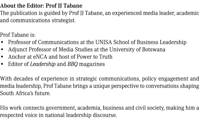 About the Editor: Prof JJ Tabane The publication is guided by Prof JJ Tabane, an experienced media leader, academic a...